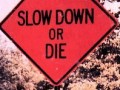 Slow down