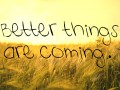 Better things