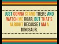 Im a dinosaur