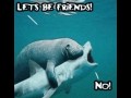 Lets be friends