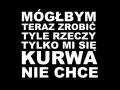 Mógłbym teraz zrobić tyle rzeczy
