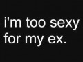 I am too sexy for my ex
