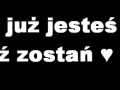Jak już jesteś, to zostań <3