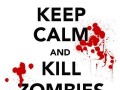 Keep calm and kill zombies