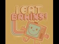 I eat brains
