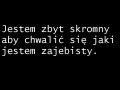 Jestem zbyt skromny aby chwalić się...