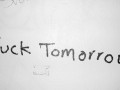 Fuck tomorrow