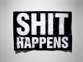 Shit happens