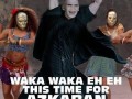 Waka Waka, this time for the Azkaban