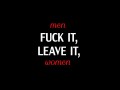 Men fuck it, leave it, women