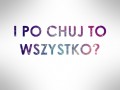 I po ch.. to wszystko?