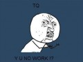 Why u no work?