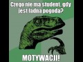 Czego nie ma student, gdy jest ładna pogoda?