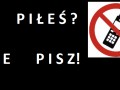 Piłeś? Nie pisz!