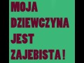 Moja dziewczyna jest zajebista
