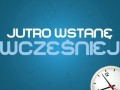Jutro wstanę wcześniej
