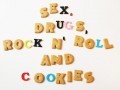 Sex Drugs Rock n Roll and Cookies