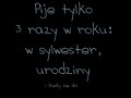Pije 3 razy w roku