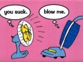 Blow me