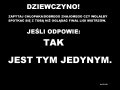 Jeśli odpowie TAK, jest tym jedynym!