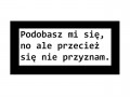 Podobasz mi się...