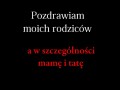 Pozdrawiam moich rodziców...