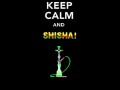 Keep calm and shisha