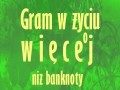 Gram w życiu o więcej...