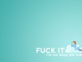 Fuck it