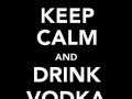 Keep calm and dring vodka