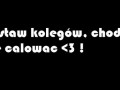 Zostaw kolegów i...