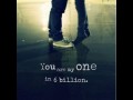 You are my one...