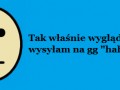 Tak właśnie wyglądam gdy wysyłam na gg