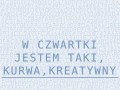 W czwartki jestem taki, kreatywny