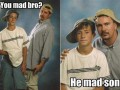 You mad bro