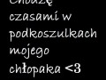 Chodzę czasami w podkoszulkach mojego chłopaka