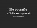 Nie potrafię z Ciebie zrezygnować...