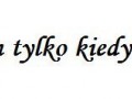 Facetom ufam tylko kiedy mnie chwalą...
