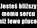 Bliższy memu sercu niż lewe płuco