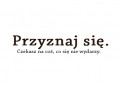 Przyznaj się...
