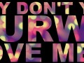 Why dont You kurwa love me...