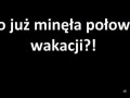 To już minęła połowa wakacji