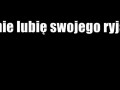 Nie lubię swojego ryja