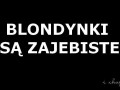 Blondynki są...