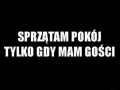 Sprzątam pokój tylko gdy mam gości