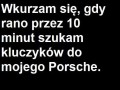 Wkurzam się, gdy rano przez 10 minut szukam kluczyków do mojego Porsche