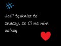 Jeśli tęskinisz to znaczy, że Ci na nim zależy