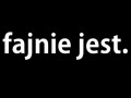 Fajnie jest!