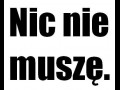 Nic nie muszę