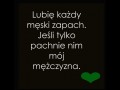 Lubię każdy męski zapach...